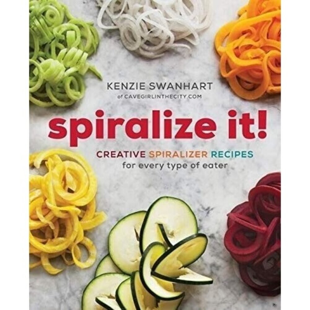 Spiralize It!: Creative Spiralizer Recipes for Every Type of Eater